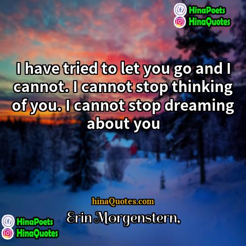 Erin Morgenstern Quotes | I have tried to let you go